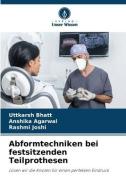 Abformtechniken bei festsitzenden Teilprothesen di Uttkarsh Bhatt, Anshika Agarwal, Rashmi Joshi edito da Verlag Unser Wissen