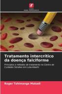 Tratamento intercrítico da doença falciforme di Roger Tshimanga Mukadi edito da Edições Nosso Conhecimento