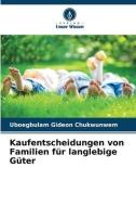 Kaufentscheidungen von Familien für langlebige Güter di Uboegbulam Gideon Chukwunwem edito da Verlag Unser Wissen