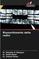 Riassorbimento delle radici di Nimisha N. Mahajan, Rohit Dhoot, Snehal Palwe edito da Edizioni Sapienza
