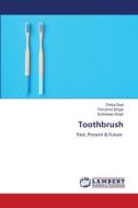 Toothbrush di Dhirja Goel, Tamanna Singla, Sukhdeep Singh edito da LAP LAMBERT Academic Publishing
