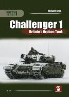Challenger 1. Britain's Orphan Tank di Richard Kent edito da MMP