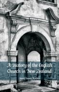 A History of the English Church in New Zealand di Henry Thomas Purchas edito da Alpha Editions