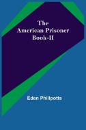 The American Prisoner Book-II di Eden Phillpotts edito da Alpha Editions