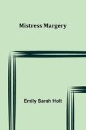 Mistress Margery di Emily Sarah Holt edito da Alpha Editions