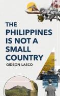 The Philippines Is Not a Small Country di Gideon Lasco edito da ATENEO DE MANILA UNIV PR