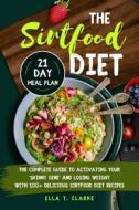 The Sirtfood Diet di Clarke Ella T. Clarke edito da Independently Published