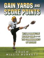Gain Yards and Score Points with a Productive Kicking Game and The Ten Commandments of Defense di Coach Willis Burkett edito da Palmetto Publishing
