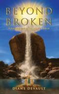 Beyond Broken di Diane Devault edito da ReadersMagnet LLC