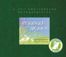 The Runaway Bunny: A 75th Anniversary Retrospective di Margaret Wise Brown, Leonard S. Marcus edito da HARPERCOLLINS