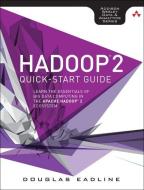 Hadoop 2 Quick-Start Guide: Learn the Essentials of Big Data Computing in the Apache Hadoop 2 Ecosystem di Douglas Eadline edito da ADDISON WESLEY PUB CO INC