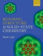 Bonding, Structure and Solid-State Chemistry di Mark Ladd edito da OUP Oxford
