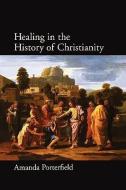 Healing in the History of Christianity di Amanda Porterfield edito da Oxford University Press Inc