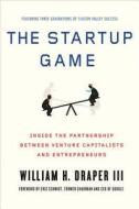 The Startup Game: Inside the Partnership Between Venture Capitalists and Entrepreneurs di William H. Draper edito da GRIFFIN