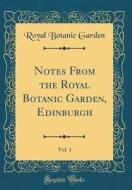 Notes from the Royal Botanic Garden, Edinburgh, Vol. 1 (Classic Reprint) di Royal Botanic Garden edito da Forgotten Books