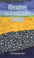 Alternatives For Ground Water Cleanup di Committee on Ground Water Cleanup Alternatives, Environment and Resources Commission on Geosciences, Division on Earth and Life Studies, National Researc edito da National Academies Press