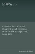 Review of the U.S. Global Change Research Program's Draft Decadal Strategic Plan, 2022-2031 di National Academies Of Sciences Engineeri, Division Of Behavioral And Social Scienc, Division On Earth And Life Studies edito da NATL ACADEMY PR