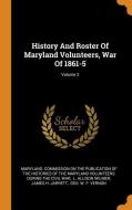 History and Roster of Maryland Volunteers, War of 1861-5; Volume 2 edito da FRANKLIN CLASSICS TRADE PR