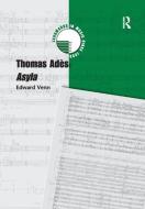 Thomas Ades: Asyla di Edward Venn edito da Taylor & Francis Ltd