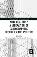Why Guattari? A Liberation Of Cartographies, Ecologies And Politics edito da Taylor & Francis Ltd