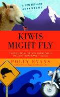 Kiwis Might Fly: A New Zealand Adventure di Polly Evans edito da DELTA