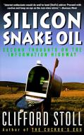 Silicon Snake Oil: Second Thoughts on the Information Highway di Clifford Stoll edito da ANCHOR