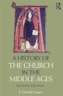 A History of the Church in the Middle Ages di F. Donald Logan edito da Taylor & Francis Ltd