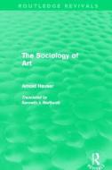The Sociology of Art di Arnold Hauser edito da Taylor & Francis Ltd