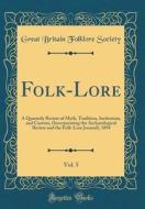 Folk-Lore, Vol. 5: A Quarterly Review of Myth, Tradition, Institution, and Custom, (Incorporating the Archaeological Review and the Folk- di Great Britain Folklore Society edito da Forgotten Books