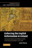 Enforcing the English Reformation in Ireland di James Murray edito da Cambridge University Press