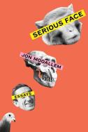Serious Face: Essays di Jon Mooallem edito da RANDOM HOUSE
