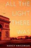All the Light There Was di Nancy Kricorian edito da Houghton Mifflin