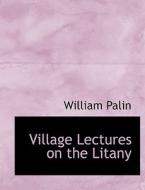 Village Lectures on the Litany di William Palin edito da BiblioLife