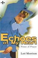 Echoes of My Heart: The Power of Prayer di Lori Morrison edito da AUTHORHOUSE