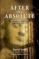 After the Absolute: Real Life Adventures with a Backwoods Buddha di David Gold edito da AUTHORHOUSE