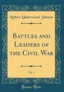 Battles and Leaders of the Civil War, Vol. 2 (Classic Reprint) di Robert Underwood Johnson edito da Forgotten Books