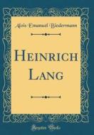 Heinrich Lang (Classic Reprint) di Alois Emanuel Biedermann edito da Forgotten Books