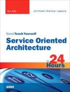 Sams Teach Yourself Service Oriented Architecture (SOA) in 24 Hours di Atul Apte edito da Pearson Education (US)
