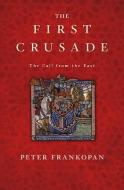 The First Crusade - The Call From The East di Peter Frankopan edito da Belknap Press