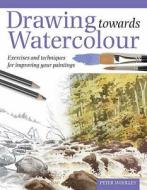 Woolley, P: Drawing Towards Watercolour di Peter Woolley edito da David & Charles