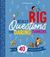 Really Big Questions for Daring Thinkers: Over 40 Bold Ideas about Philosophy di Stephen Law edito da KINGFISHER