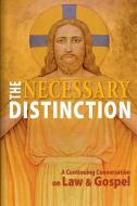 The Necessary Distinction: A Continuing Conversation on Law and Gospel di Concordia Publishing House edito da CONCORDIA PUB HOUSE