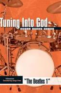 Tuning Into God the Beatles 1 di Jim Eichenberger edito da Standard Publishing Company