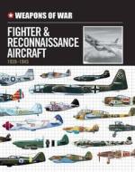Weapons of War Fighter & Reconnaissance Aircraft 1939-1945 edito da Chartwell Books