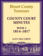 Blount County, Tennessee, County Court Minutes 1814-1817 di Wpa Records edito da Heritage Books