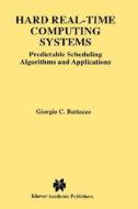 Hard Real-Time Computing Systems: Predictable Scheduling Algorithms and Applications di Giorgio C. Buttazzo, Giorgio Buttanzo edito da Kluwer Academic Publishers