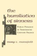 The Humiliation of Sinners di Mary C. Mansfield, Mary Mansfield edito da Cornell University Press