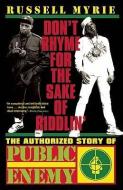 Don't Rhyme for the Sake of Riddlin': The Authorized Story of Public Enemy di Russell Myrie edito da CANONGATE US