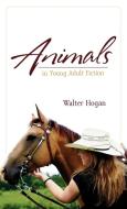 Animals in Young Adult Fiction di Walter Hogan edito da Scarecrow Press