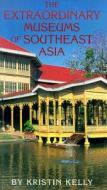 The Extraordinary Museums Of Southeast Asia di Kristin Kelly edito da Abrams